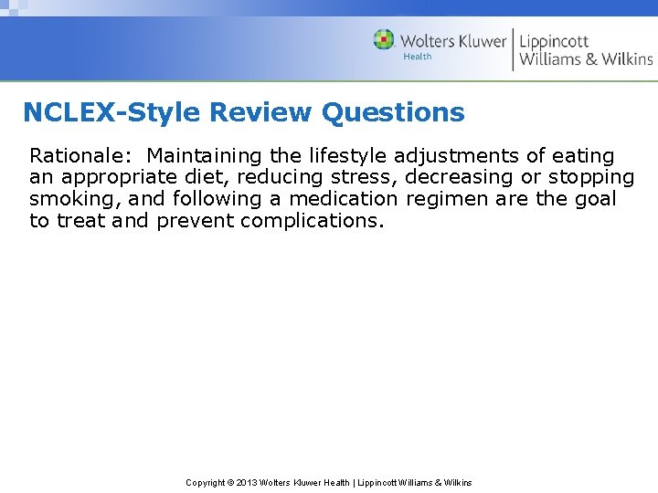 NCLEX-Style Review Questions Rationale: Maintaining the lifestyle adjustments of eating an appropriate diet, reducing