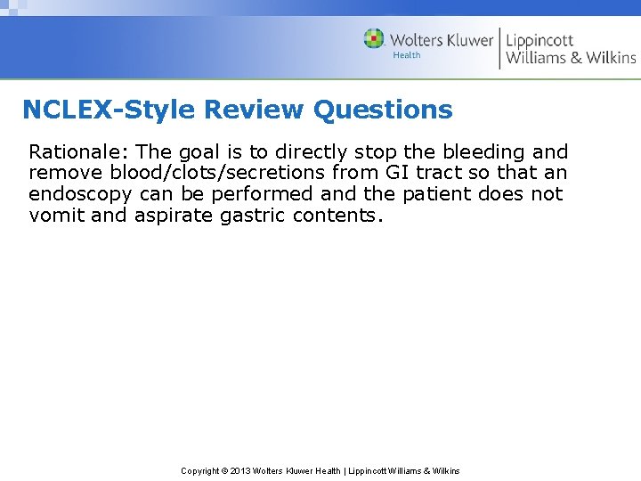 NCLEX-Style Review Questions Rationale: The goal is to directly stop the bleeding and remove