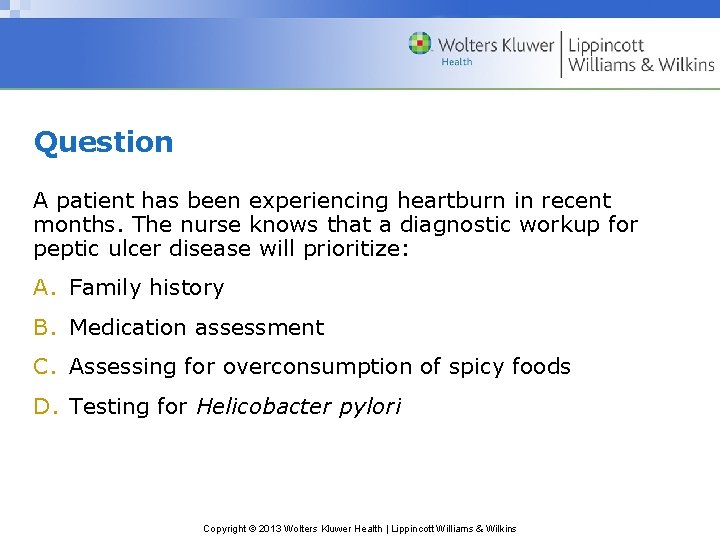 Question A patient has been experiencing heartburn in recent months. The nurse knows that