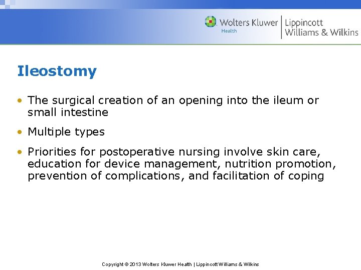 Ileostomy • The surgical creation of an opening into the ileum or small intestine