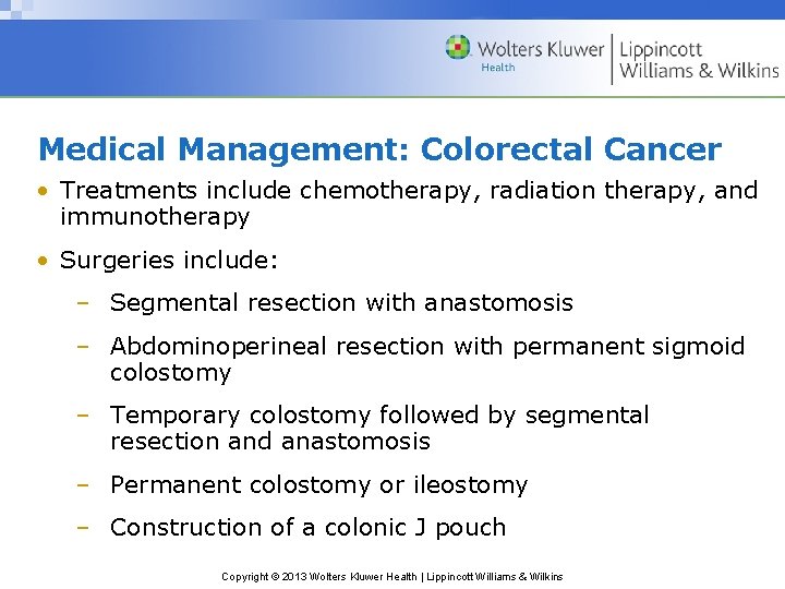 Medical Management: Colorectal Cancer • Treatments include chemotherapy, radiation therapy, and immunotherapy • Surgeries