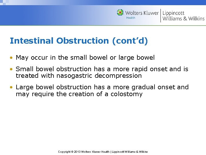 Intestinal Obstruction (cont’d) • May occur in the small bowel or large bowel •