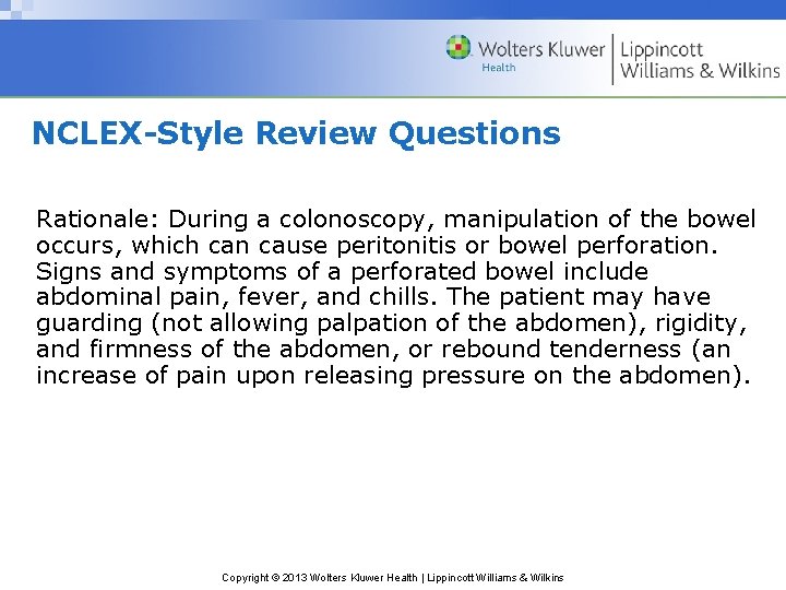 NCLEX-Style Review Questions Rationale: During a colonoscopy, manipulation of the bowel occurs, which can