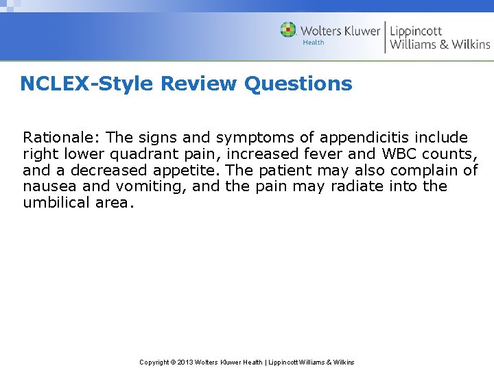 NCLEX-Style Review Questions Rationale: The signs and symptoms of appendicitis include right lower quadrant