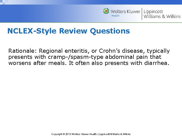 NCLEX-Style Review Questions Rationale: Regional enteritis, or Crohn’s disease, typically presents with cramp-/spasm-type abdominal