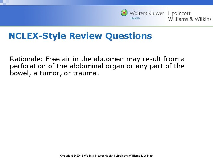 NCLEX-Style Review Questions Rationale: Free air in the abdomen may result from a perforation