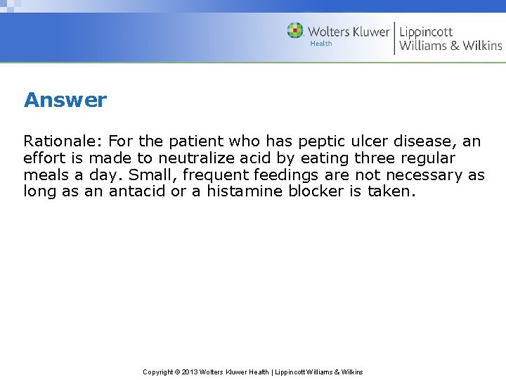 Answer Rationale: For the patient who has peptic ulcer disease, an effort is made