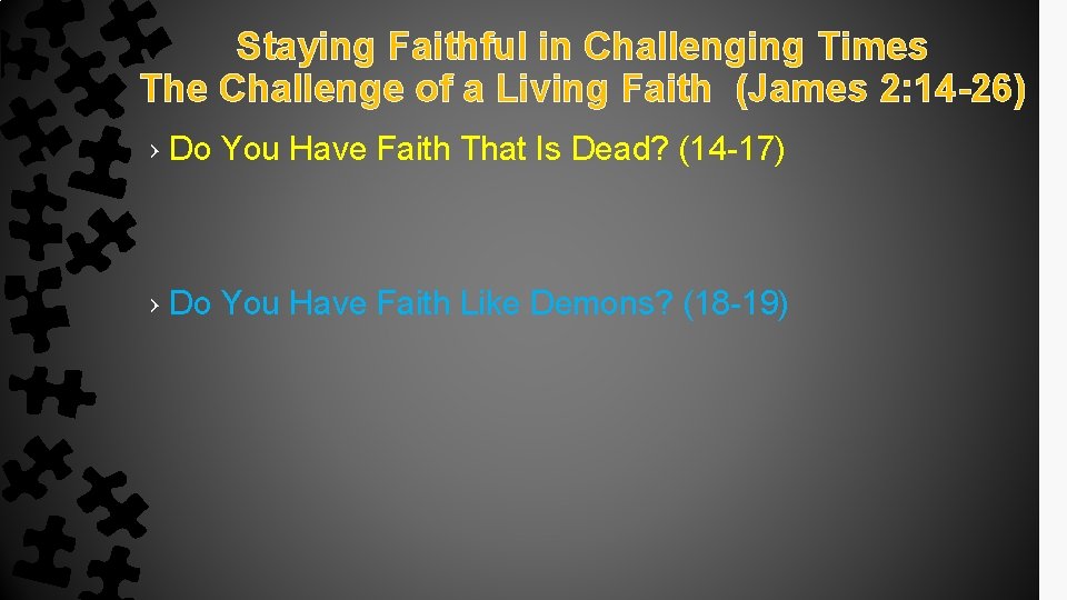 Staying Faithful in Challenging Times The Challenge of a Living Faith (James 2: 14