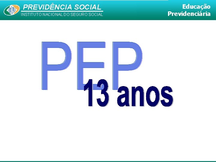 PREVIDÊNCIA SOCIAL INSTITUTO NACIONAL DO SEGURO SOCIAL Educação Previdenciária 