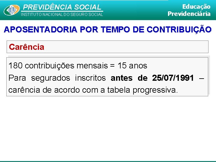 PREVIDÊNCIA SOCIAL INSTITUTO NACIONAL DO SEGURO SOCIAL Educação Previdenciária APOSENTADORIA POR TEMPO DE CONTRIBUIÇÃO