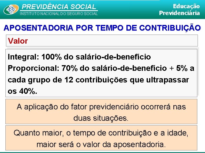 PREVIDÊNCIA SOCIAL INSTITUTO NACIONAL DO SEGURO SOCIAL Educação Previdenciária APOSENTADORIA POR TEMPO DE CONTRIBUIÇÃO