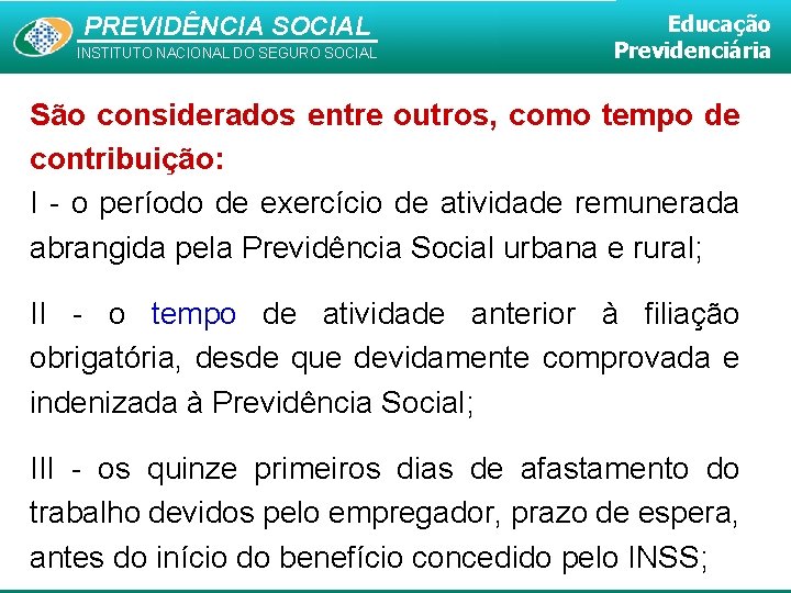 PREVIDÊNCIA SOCIAL INSTITUTO NACIONAL DO SEGURO SOCIAL Educação Previdenciária São considerados entre outros, como