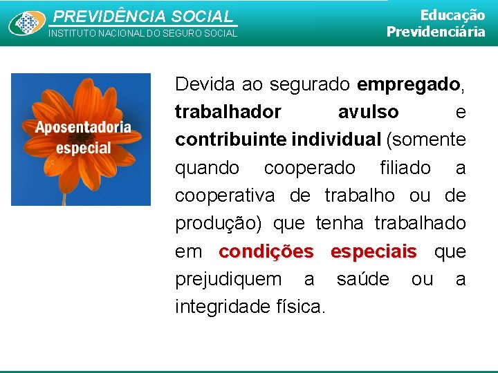 PREVIDÊNCIA SOCIAL INSTITUTO NACIONAL DO SEGURO SOCIAL Educação Previdenciária Devida ao segurado empregado, trabalhador