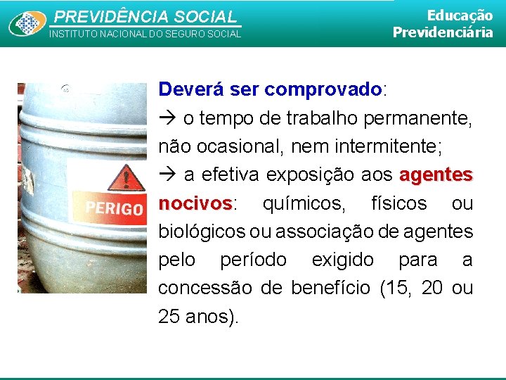 PREVIDÊNCIA SOCIAL INSTITUTO NACIONAL DO SEGURO SOCIAL Educação Previdenciária Deverá ser comprovado: o tempo