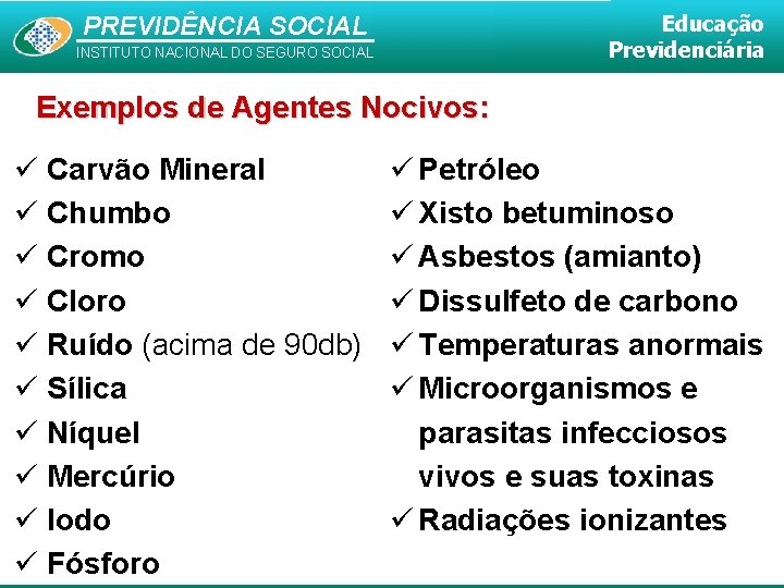 Educação Previdenciária PREVIDÊNCIA SOCIAL INSTITUTO NACIONAL DO SEGURO SOCIAL Exemplos de Agentes Nocivos: Carvão