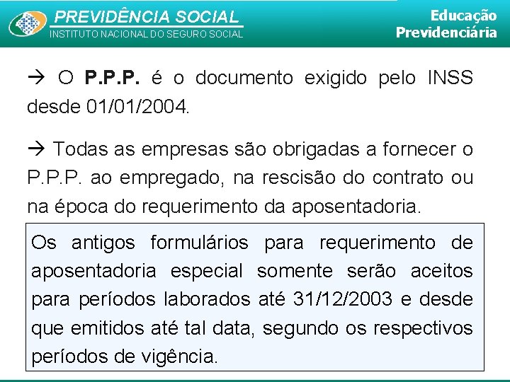 PREVIDÊNCIA SOCIAL INSTITUTO NACIONAL DO SEGURO SOCIAL Educação Previdenciária O P. P. P. é