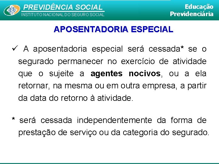 PREVIDÊNCIA SOCIAL INSTITUTO NACIONAL DO SEGURO SOCIAL Educação Previdenciária APOSENTADORIA ESPECIAL A aposentadoria especial