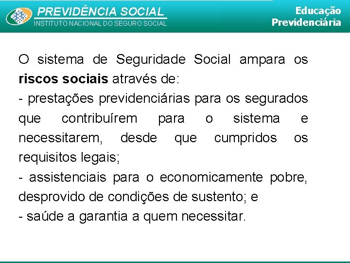 PREVIDÊNCIA SOCIAL INSTITUTO NACIONAL DO SEGURO SOCIAL Educação Previdenciária O sistema de Seguridade Social