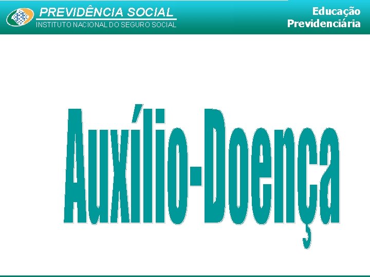 PREVIDÊNCIA SOCIAL INSTITUTO NACIONAL DO SEGURO SOCIAL Educação Previdenciária 