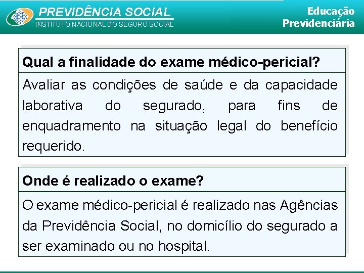 PREVIDÊNCIA SOCIAL INSTITUTO NACIONAL DO SEGURO SOCIAL Educação Previdenciária Qual a finalidade do exame