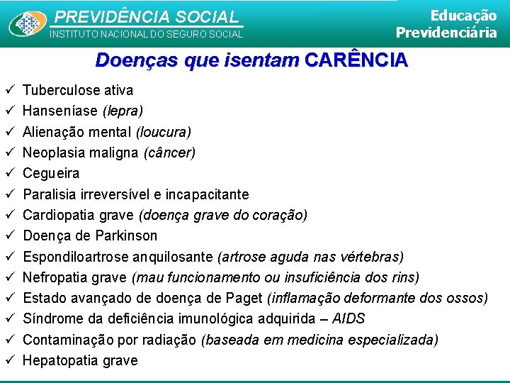 PREVIDÊNCIA SOCIAL INSTITUTO NACIONAL DO SEGURO SOCIAL Educação Previdenciária Doenças que isentam CARÊNCIA Tuberculose