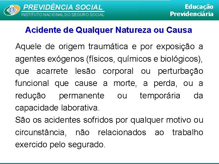 PREVIDÊNCIA SOCIAL INSTITUTO NACIONAL DO SEGURO SOCIAL Educação Previdenciária Acidente de Qualquer Natureza ou