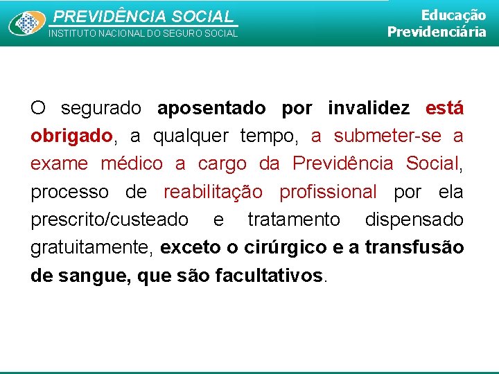 PREVIDÊNCIA SOCIAL INSTITUTO NACIONAL DO SEGURO SOCIAL Educação Previdenciária O segurado aposentado por invalidez