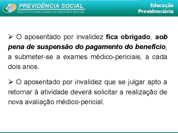 PREVIDÊNCIA SOCIAL INSTITUTO NACIONAL DO SEGURO SOCIAL Educação Previdenciária O aposentado por invalidez fica