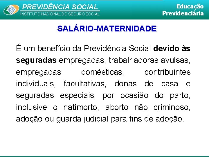 PREVIDÊNCIA SOCIAL INSTITUTO NACIONAL DO SEGURO SOCIAL Educação Previdenciária SALÁRIO-MATERNIDADE É um benefício da