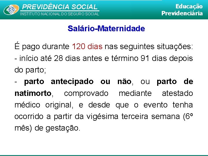 PREVIDÊNCIA SOCIAL INSTITUTO NACIONAL DO SEGURO SOCIAL Educação Previdenciária Salário-Maternidade É pago durante 120