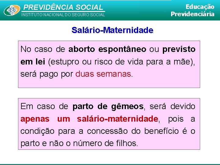 PREVIDÊNCIA SOCIAL INSTITUTO NACIONAL DO SEGURO SOCIAL Educação Previdenciária Salário-Maternidade No caso de aborto