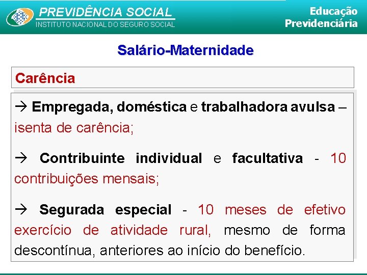 PREVIDÊNCIA SOCIAL INSTITUTO NACIONAL DO SEGURO SOCIAL Educação Previdenciária Salário-Maternidade Carência Empregada, doméstica e