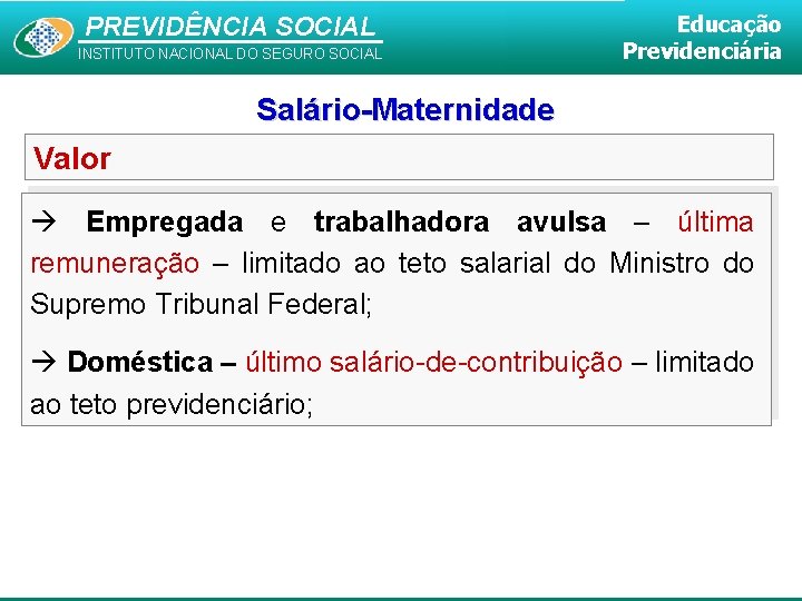 PREVIDÊNCIA SOCIAL INSTITUTO NACIONAL DO SEGURO SOCIAL Educação Previdenciária Salário-Maternidade Valor Empregada e trabalhadora