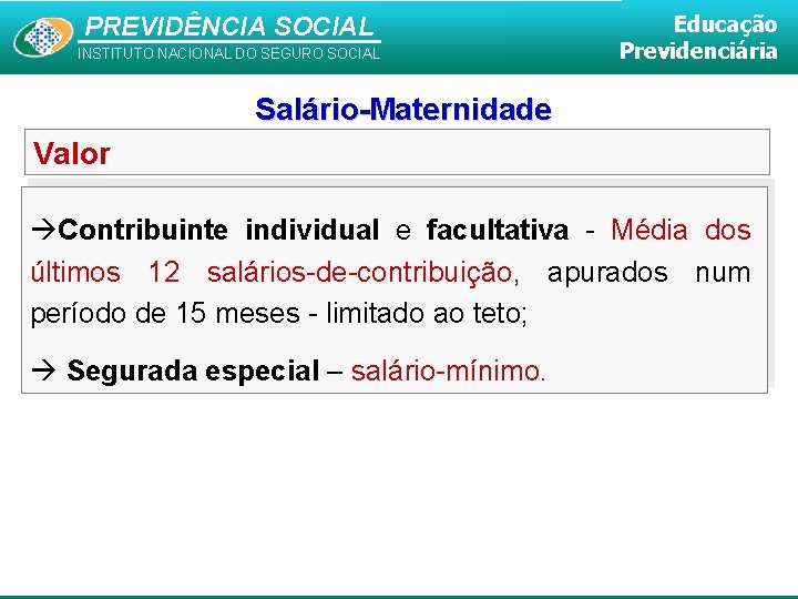 PREVIDÊNCIA SOCIAL INSTITUTO NACIONAL DO SEGURO SOCIAL Educação Previdenciária Salário-Maternidade Valor Contribuinte individual e