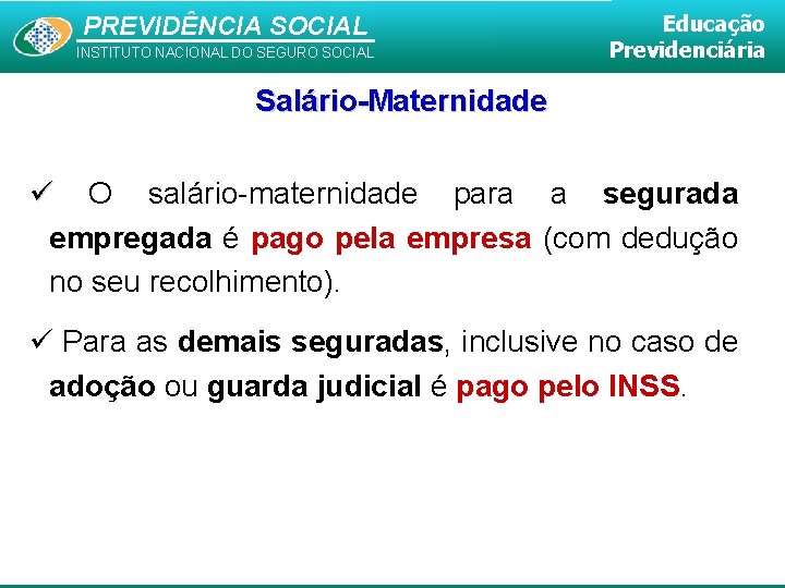 PREVIDÊNCIA SOCIAL INSTITUTO NACIONAL DO SEGURO SOCIAL Educação Previdenciária Salário-Maternidade O salário-maternidade para a