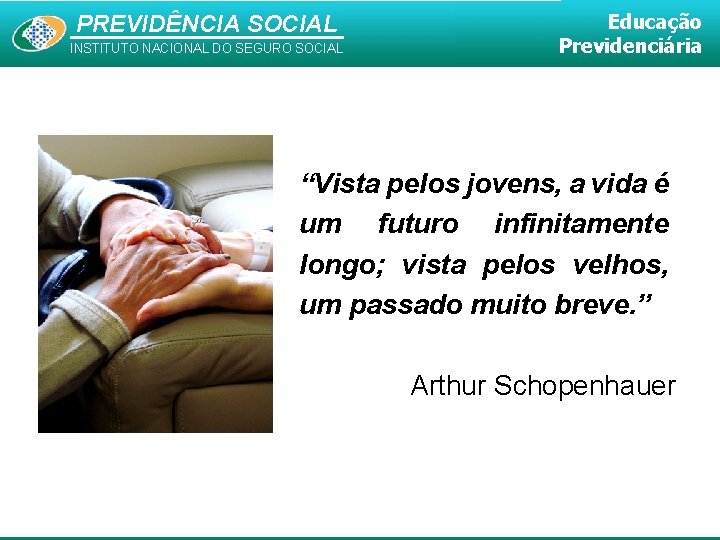 PREVIDÊNCIA SOCIAL INSTITUTO NACIONAL DO SEGURO SOCIAL Educação Previdenciária “Vista pelos jovens, a vida