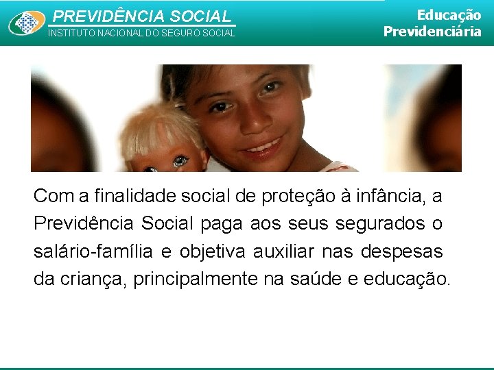 PREVIDÊNCIA SOCIAL INSTITUTO NACIONAL DO SEGURO SOCIAL Educação Previdenciária Com a finalidade social de