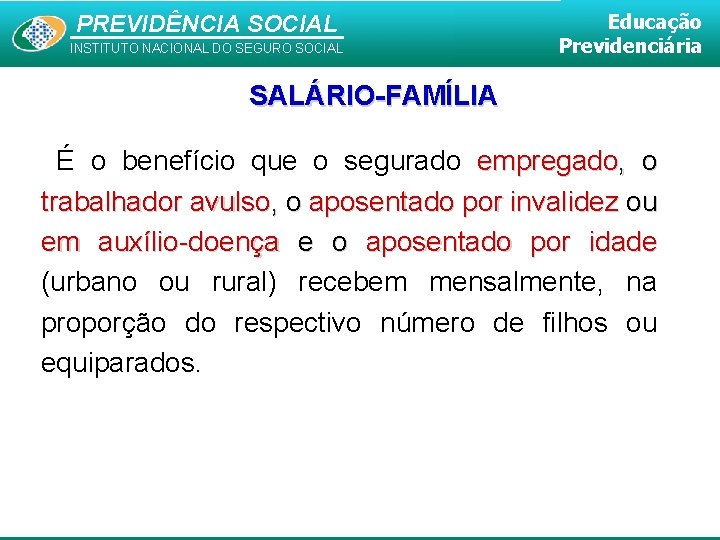 PREVIDÊNCIA SOCIAL INSTITUTO NACIONAL DO SEGURO SOCIAL Educação Previdenciária SALÁRIO-FAMÍLIA É o benefício que