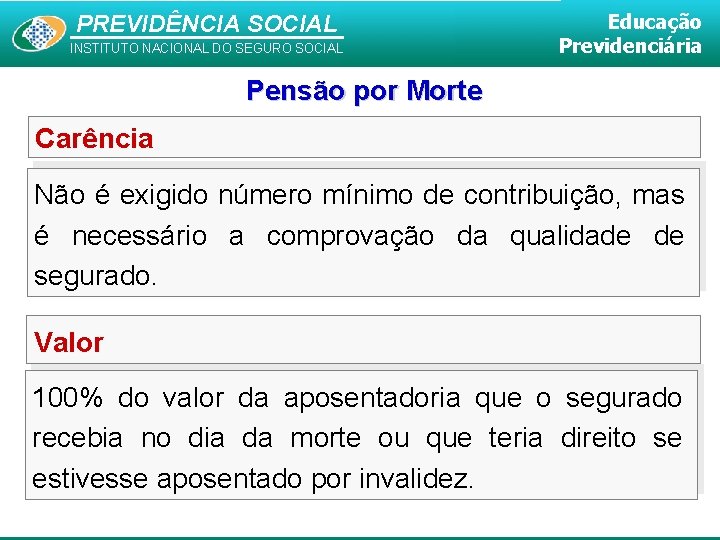 PREVIDÊNCIA SOCIAL INSTITUTO NACIONAL DO SEGURO SOCIAL Educação Previdenciária Pensão por Morte Carência Não