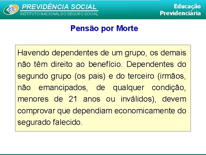 PREVIDÊNCIA SOCIAL INSTITUTO NACIONAL DO SEGURO SOCIAL Educação Previdenciária Pensão por Morte Havendo dependentes