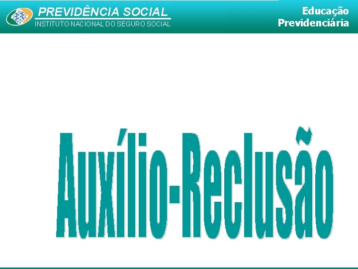 PREVIDÊNCIA SOCIAL INSTITUTO NACIONAL DO SEGURO SOCIAL Educação Previdenciária 