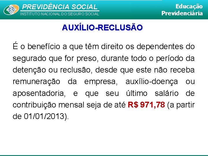 PREVIDÊNCIA SOCIAL INSTITUTO NACIONAL DO SEGURO SOCIAL Educação Previdenciária AUXÍLIO-RECLUSÃO É o benefício a