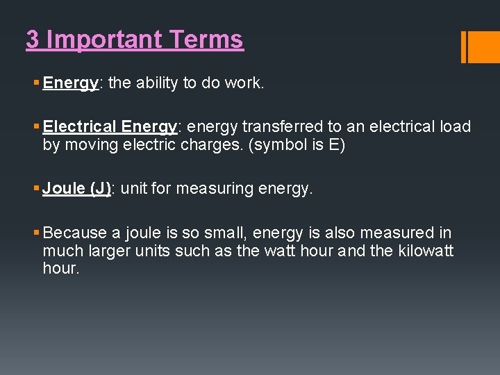 3 Important Terms § Energy: the ability to do work. § Electrical Energy: energy