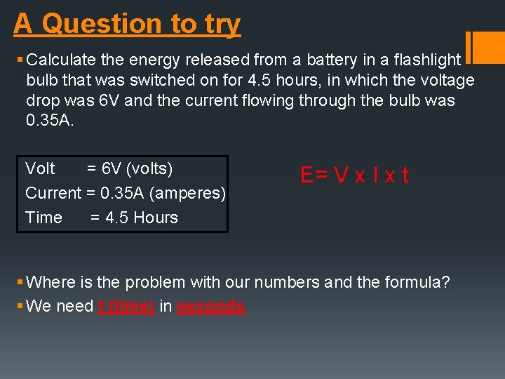 A Question to try § Calculate the energy released from a battery in a