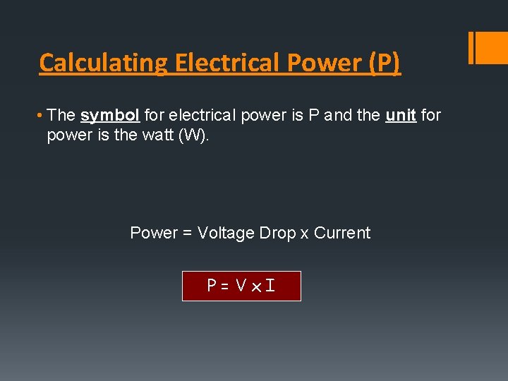 Calculating Electrical Power (P) • The symbol for electrical power is P and the