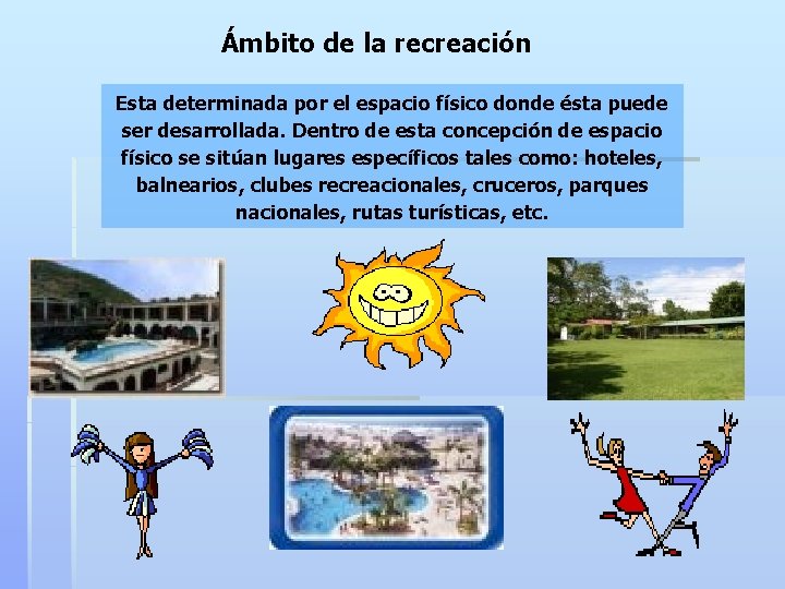 Ámbito de la recreación Esta determinada por el espacio físico donde ésta puede ser Ámbito de la recreación Esta determinada por el espacio físico donde ésta puede ser