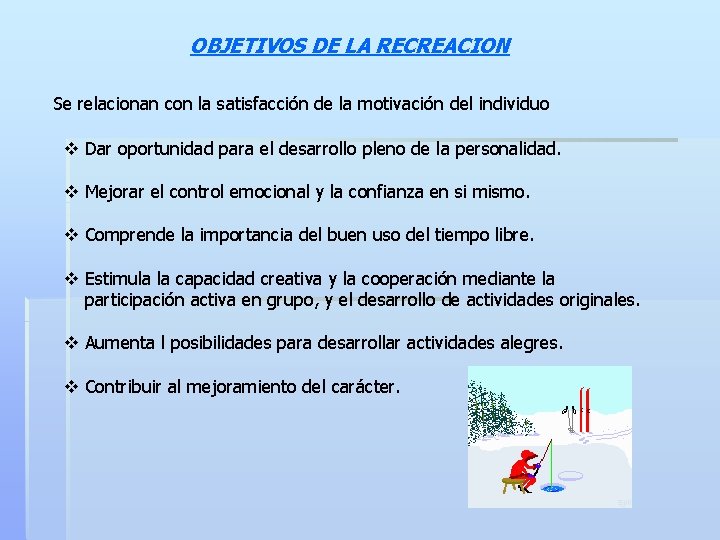 OBJETIVOS DE LA RECREACION Se relacionan con la satisfacción de la motivación del individuo OBJETIVOS DE LA RECREACION Se relacionan con la satisfacción de la motivación del individuo