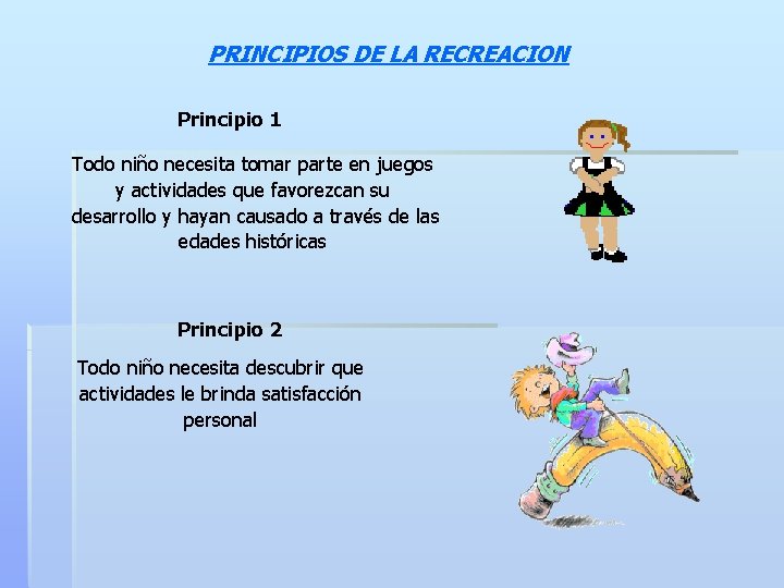 PRINCIPIOS DE LA RECREACION Principio 1 Todo niño necesita tomar parte en juegos y PRINCIPIOS DE LA RECREACION Principio 1 Todo niño necesita tomar parte en juegos y
