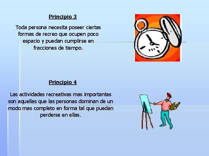 Principio 3 Toda persona necesita poseer ciertas formas de recreo que ocupen poco espacio Principio 3 Toda persona necesita poseer ciertas formas de recreo que ocupen poco espacio