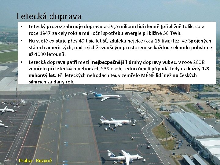 Letecká doprava • • • Letecký provoz zahrnuje dopravu asi 9, 5 milionu lidí